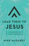 Lead Them to Jesus -  A Handbook for Youth Workers